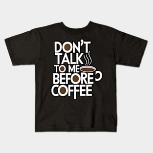 Don T Talk To Me Before Coffee Kids T-Shirt